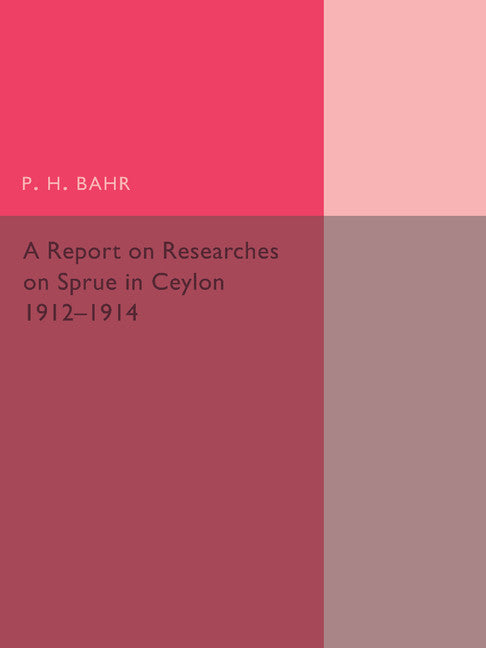 A Report on Researches on Sprue in Ceylon; 1912–1914 (Paperback / softback) 9781107492943