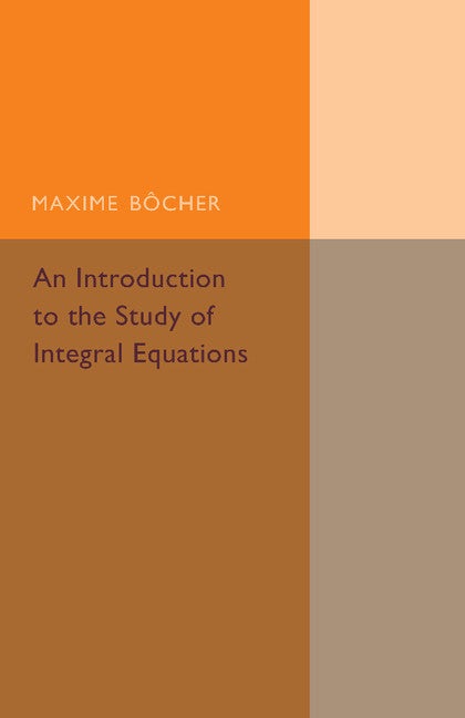 An Introduction to the Study of Integral Equations (Paperback / softback) 9781107493490