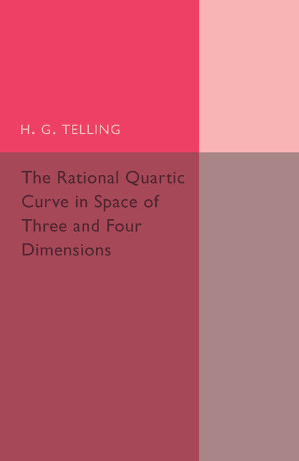 The Rational Quartic Curve in Space of Three and Four Dimensions; Being an Introduction to Rational Curves (Paperback / softback) 9781107493964