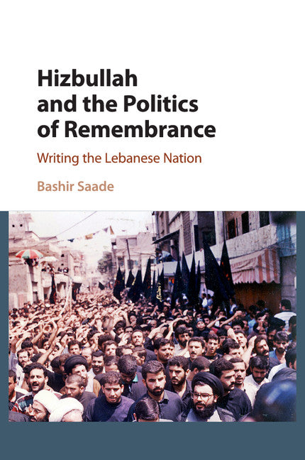 Hizbullah and the Politics of Remembrance; Writing the Lebanese Nation (Paperback / softback) 9781107499386