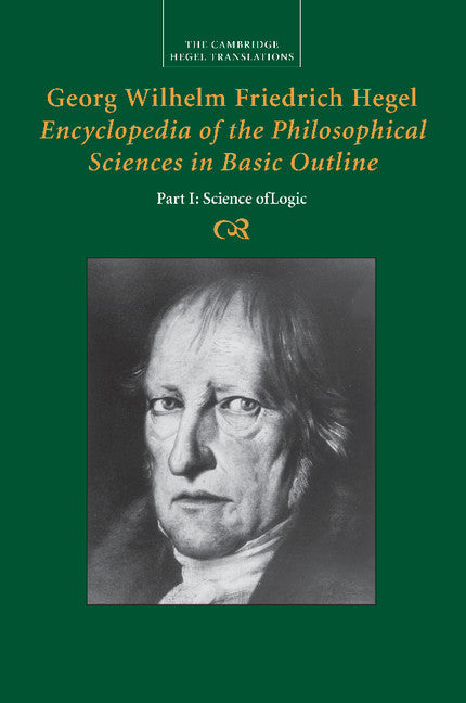 Georg Wilhelm Friedrich Hegel: Encyclopedia of the Philosophical Sciences in Basic Outline, Part 1, Science of Logic (Paperback / softback) 9781107499690