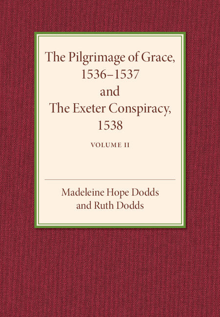 The Pilgrimage of Grace 1536–1537 and the Exeter Conspiracy 1538: Volume 2 (Paperback / softback) 9781107501980
