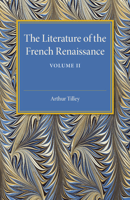 The Literature of the French Renaissance: Volume 2 (Paperback / softback) 9781107505568