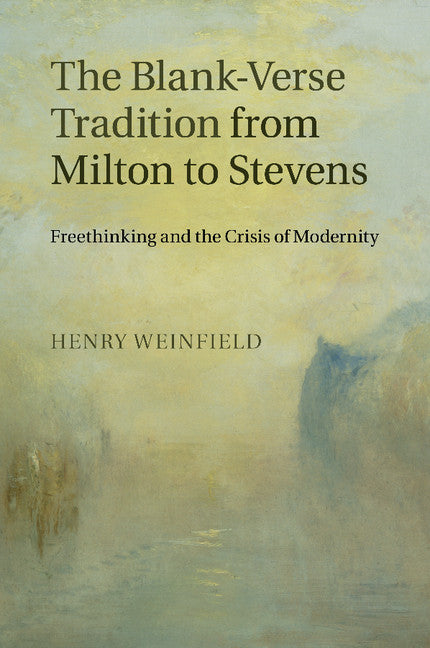 The Blank-Verse Tradition from Milton to Stevens; Freethinking and the Crisis of Modernity (Paperback / softback) 9781107507838
