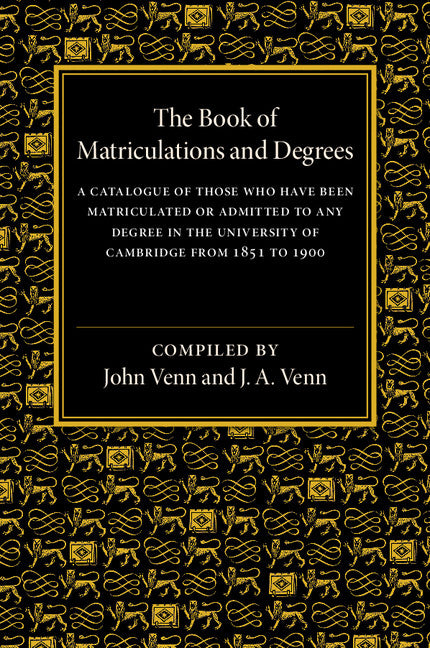 The Book of Matriculations and Degrees; A Catalogue of Those Who Have Been Matriculated or Admitted to Any Degree in the University of Cambridge from 1851 to 1900 (Paperback / softback) 9781107511941