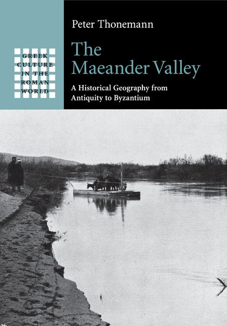 The Maeander Valley; A Historical Geography from Antiquity to Byzantium (Paperback / softback) 9781107538139