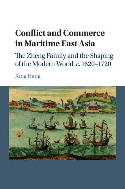 Conflict and Commerce in Maritime East Asia; The Zheng Family and the Shaping of the Modern World, c.1620–1720 (Paperback / softback) 9781107558458