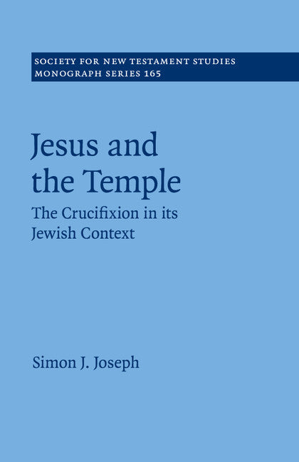 Jesus and the Temple; The Crucifixion in its Jewish Context (Paperback / softback) 9781107563513