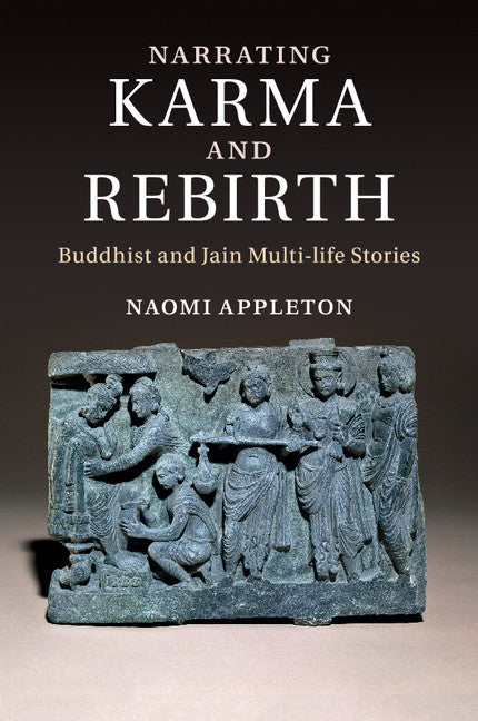 Narrating Karma and Rebirth; Buddhist and Jain Multi-Life Stories (Paperback / softback) 9781107566149