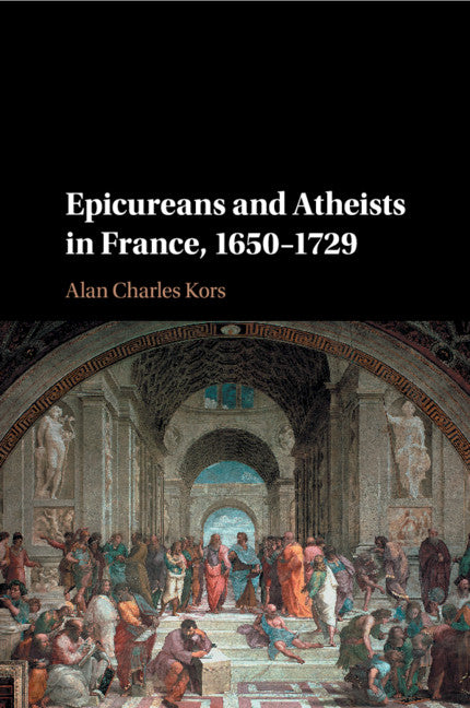 Epicureans and Atheists in France, 1650–1729 (Paperback / softback) 9781107584921