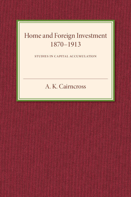 Home and Foreign Investment, 1870–1913; Studies in Capital Accumulation (Paperback / softback) 9781107586840