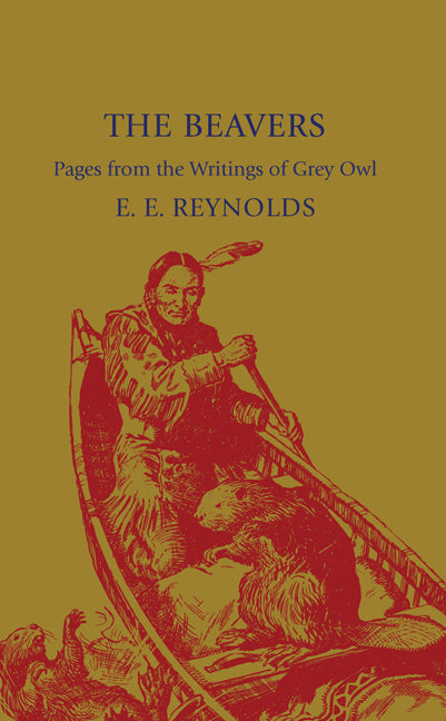 The Beavers; Pages from the Writings of Grey Owl (Paperback / softback) 9781107600287