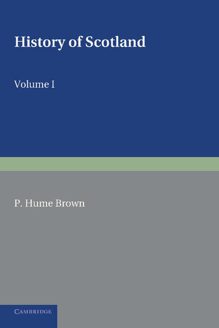 History of Scotland: Volume 1, To the Accession of Mary Stewart; To the Present Time (Paperback / softback) 9781107600331