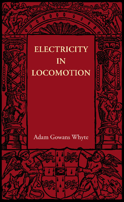 Electricity in Locomotion; An Account of its Mechanism, its Achievements, and its Prospects (Paperback / softback) 9781107605985