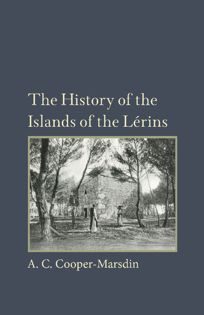The History of the Islands of the Lerins; The Monastery, Saints and Theologians of S. Honorat (Paperback / softback) 9781107615465