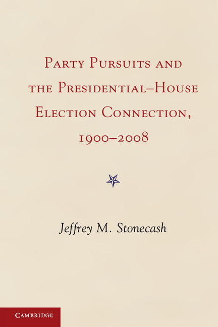 Party Pursuits and The Presidential-House Election Connection, 1900–2008 (Paperback / softback) 9781107616752