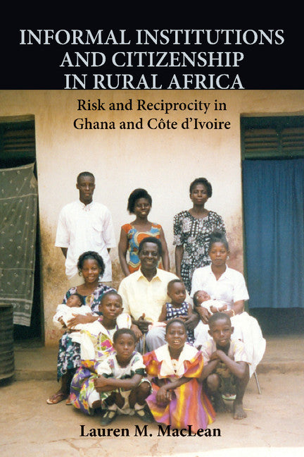 Informal Institutions and Citizenship in Rural Africa; Risk and Reciprocity in Ghana and Côte d'Ivoire (Paperback / softback) 9781107617957