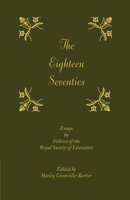 The Eighteen-Seventies; Essays by Fellows of the Royal Society of Literature (Paperback / softback) 9781107618152