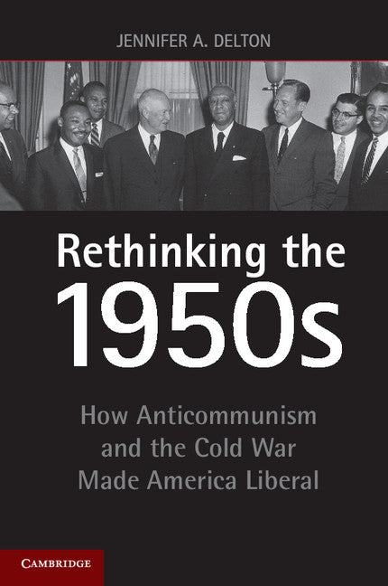 Rethinking the 1950s; How Anticommunism and the Cold War Made America Liberal (Paperback / softback) 9781107620575