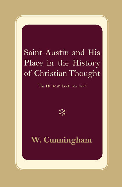 S. Austin and his Place in the History of Christian Thought; The Hulsean Lectures 1885 (Paperback / softback) 9781107621107