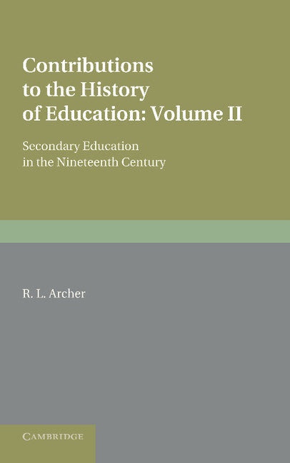 Contributions to the History of Education: Volume 5, Secondary Education in the Nineteenth Century (Paperback / softback) 9781107622326