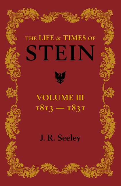 The Life and Times of Stein: Volume 3; Or, Germany and Prussia in the Napoleonic Age (Paperback / softback) 9781107623507