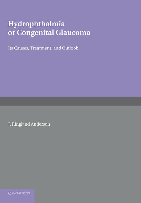 Hydrophthalmia or Congenital Glaucoma; Its Causes, Treatment, and Outlook (Paperback / softback) 9781107625518