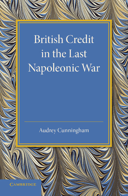 British Credit in the Last Napoleonic War (Paperback / softback) 9781107626614