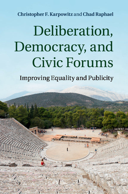 Deliberation, Democracy, and Civic Forums; Improving Equality and Publicity (Paperback / softback) 9781107630727