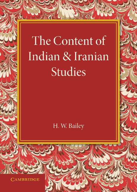 The Content of Indian and Iranian Studies; An Inaugural Lecture Delivered on 2 May 1938 (Paperback / softback) 9781107634176