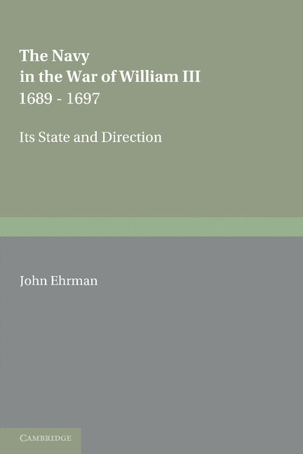 The Navy in the War of William III 1689–1697; Its State and Direction (Paperback / softback) 9781107645110
