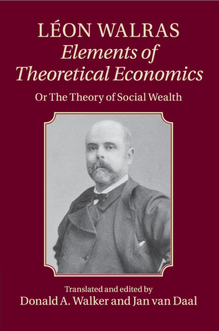 Léon Walras: Elements of Theoretical Economics; Or, The Theory of Social Wealth (Paperback / softback) 9781107651456