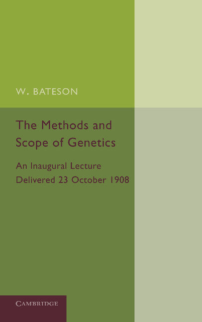The Methods and Scope of Genetics; An Inaugural Lecture Delivered 23 October 1908 (Paperback / softback) 9781107652583