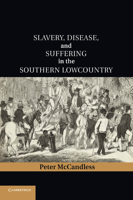 Slavery, Disease, and Suffering in the Southern Lowcountry (Paperback / softback) 9781107656185