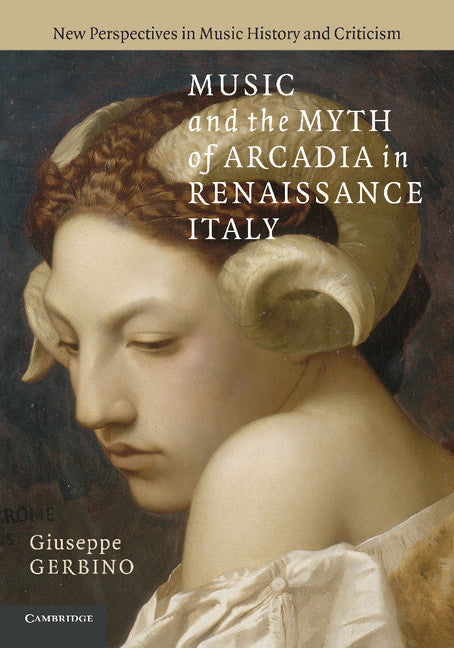 Music and the Myth of Arcadia in Renaissance Italy (Paperback / softback) 9781107659223