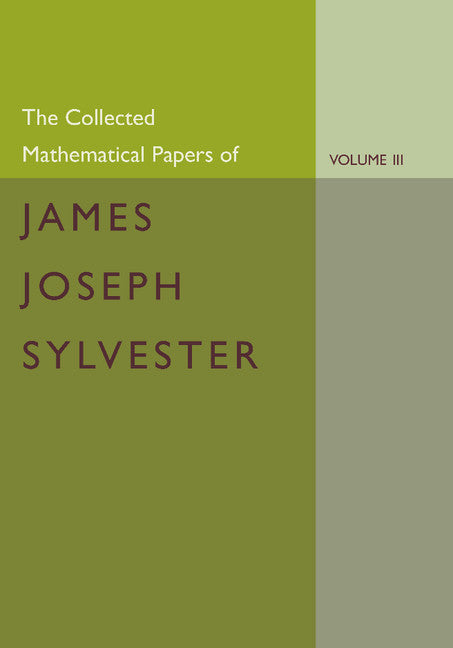 The Collected Mathematical Papers of James Joseph Sylvester: Volume 3, 1870–1883 (Paperback / softback) 9781107661431