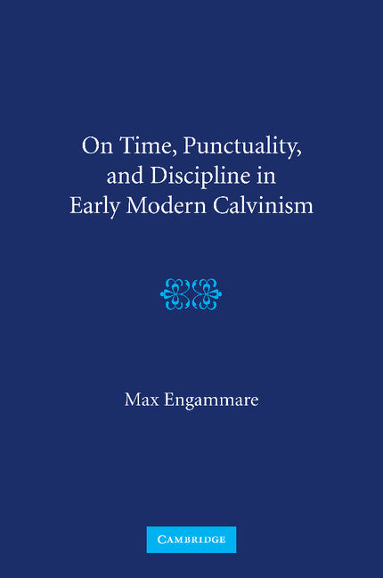 On Time, Punctuality, and Discipline in Early Modern Calvinism (Paperback / softback) 9781107661639