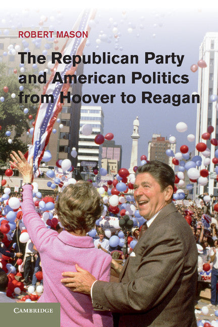The Republican Party and American Politics from Hoover to Reagan (Paperback / softback) 9781107666146