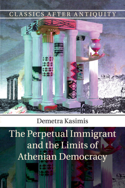 The Perpetual Immigrant and the Limits of Athenian Democracy (Paperback / softback) 9781107670464