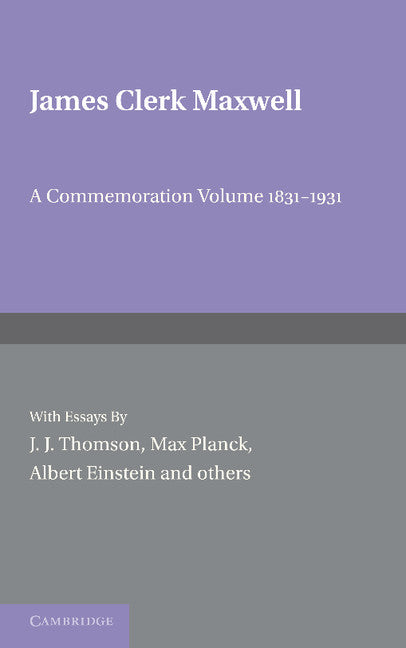 James Clerk Maxwell; A Commemoration Volume 1831–1931 (Paperback / softback) 9781107670952