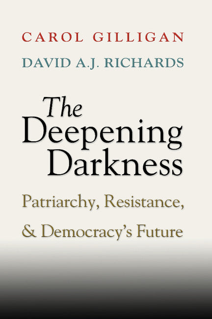The Deepening Darkness; Patriarchy, Resistance, and Democracy's Future (Paperback / softback) 9781107672338