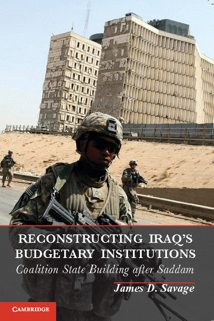 Reconstructing Iraq's Budgetary Institutions; Coalition State Building after Saddam (Paperback / softback) 9781107678767