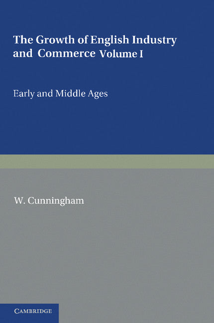 The Growth of English Industry and Commerce; During the Early and Middle Ages (Paperback / softback) 9781107680586