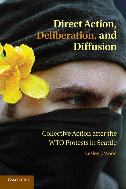 Direct Action, Deliberation, and Diffusion; Collective Action after the WTO Protests in Seattle (Paperback / softback) 9781107682641