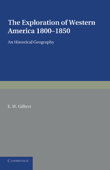 The Exploration of Western America, 1800–1850; An Historical Geography (Paperback / softback) 9781107683693