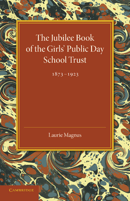 The Jubilee Book of the Girls' Public Day School Trust 1873–1923 (Paperback / softback) 9781107685574