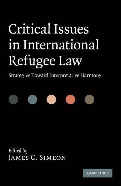 Critical Issues in International Refugee Law; Strategies toward Interpretative Harmony (Paperback / softback) 9781107685963