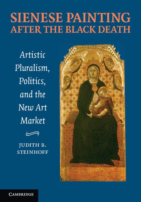 Sienese Painting after the Black Death; Artistic Pluralism, Politics, and the New Art Market (Paperback / softback) 9781107686694