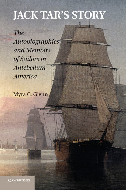 Jack Tar's Story; The Autobiographies and Memoirs of Sailors in Antebellum America (Paperback / softback) 9781107693258