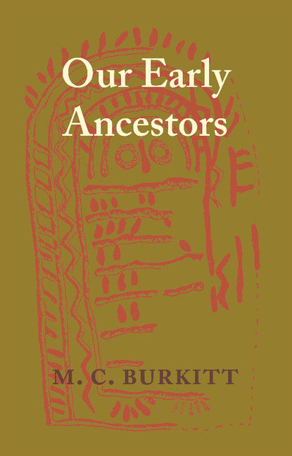 Our Early Ancestors; An Introductory Study of Mesolithic, Neolithic and Copper Age Cultures in Europe and Adjacent Regions (Paperback / softback) 9781107694071